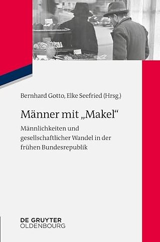 Männer mit "Makel" – Männlichkeiten und gesellschaftlicher Wandel in der frühen Bundesrepublik