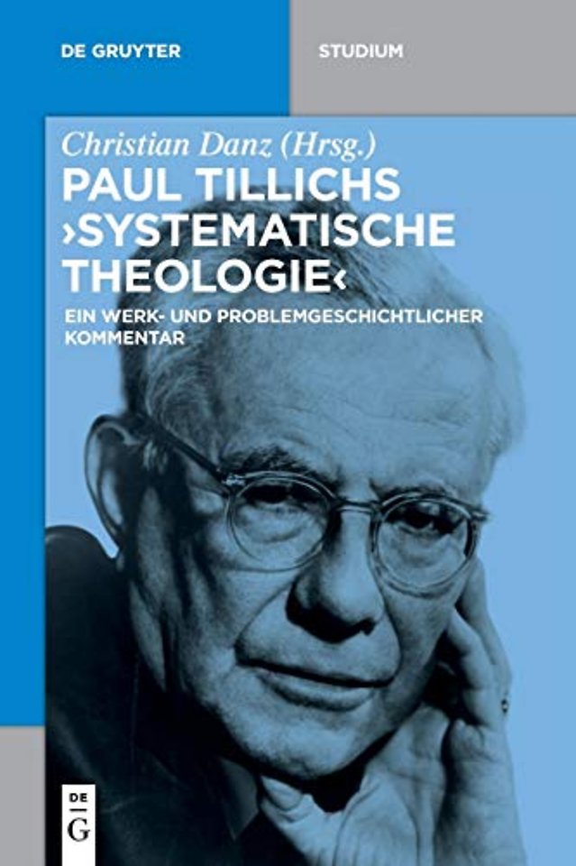 Paul Tillichs "Systematische Theologie" – Ein werk– und problemgeschichtlicher Kommentar