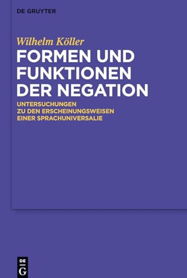 Formen und Funktionen der Negation – Untersuchungen zu den Erscheinungsweisen einer Sprachuniversalie