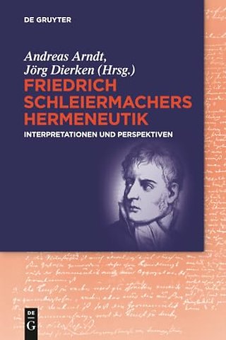 Friedrich Schleiermachers Hermeneutik – Interpretationen und Perspektiven