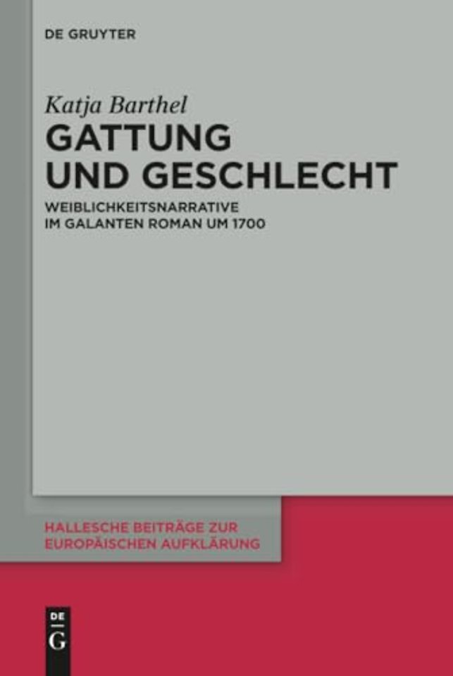 Gattung und Geschlecht – Weiblichkeitsnarrative im galanten Roman um 1700