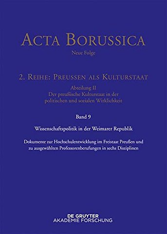 Wissenschaftspolitik in der Weimarer Republik – Dokumente zur Hochschulentwicklung im Freistaat Preuβen und zu ausgewählten Professorenberufungen