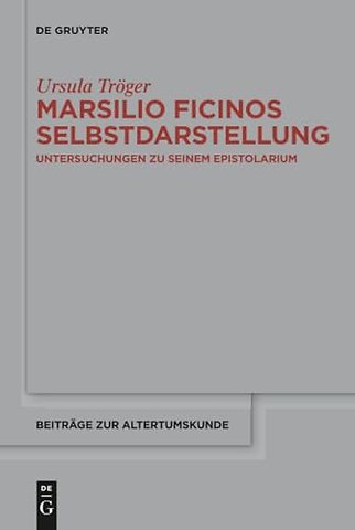 Marsilio Ficinos Selbstdarstellung – Untersuchungen zu seinem Epistolarium