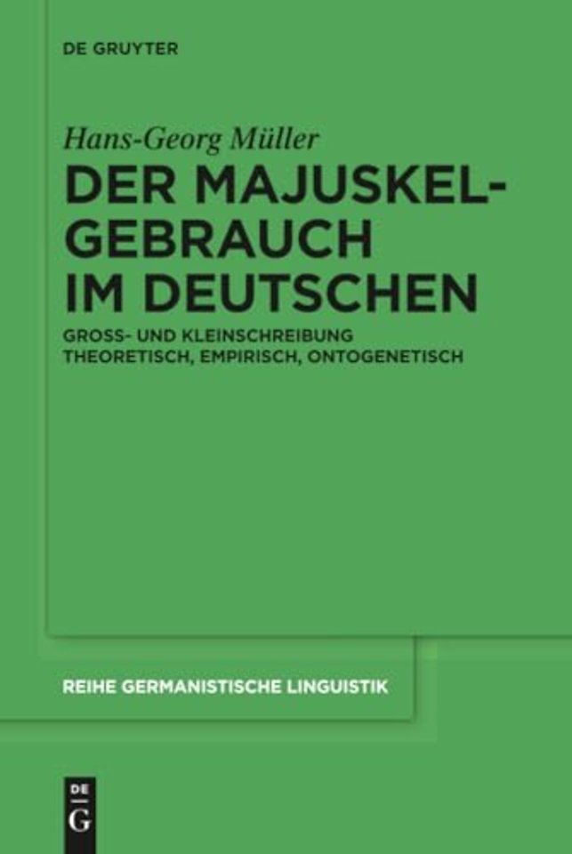 Der Majuskelgebrauch im Deutschen – Groβ– und Kleinschreibung theoretisch, empirisch, ontogenetisch