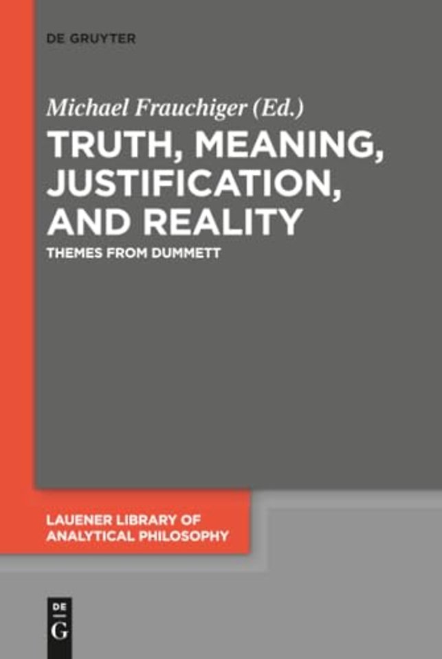Truth, Meaning, Justification, and Reality – Themes from Dummett
