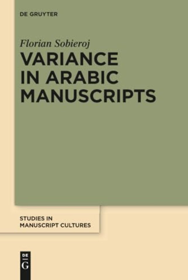 Variance in Arabic Manuscripts – Arabic Didactic Poems from the Eleventh to the Seventeenth Centuries – Analysis of Textual Variance and Its C
