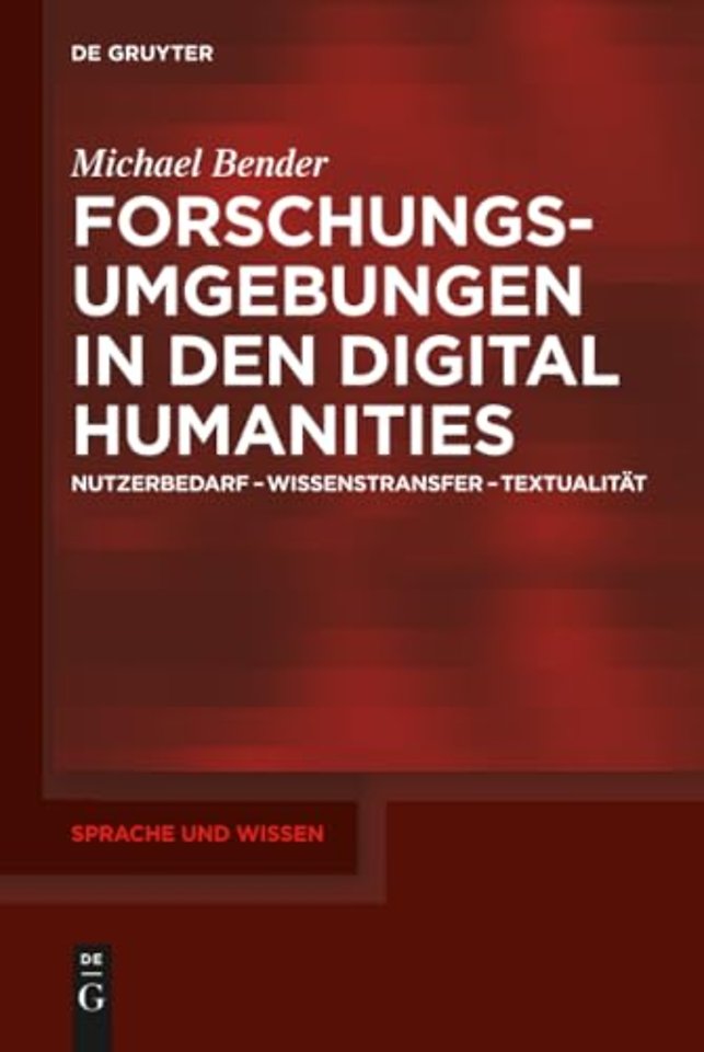 Forschungsumgebungen in den Digital Humanities – Nutzerbedarf, Wissenstransfer, Textualität