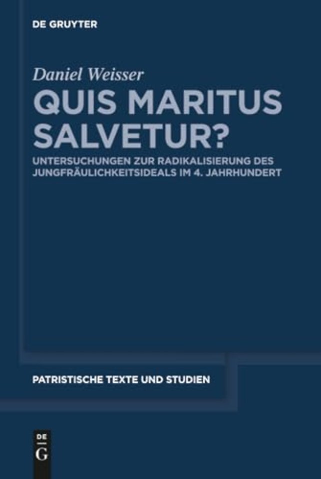 Quis maritus salvetur? – Untersuchungen zur Radikalisierung des Jungfräulichkeitsideals im 4. Jahrhundert