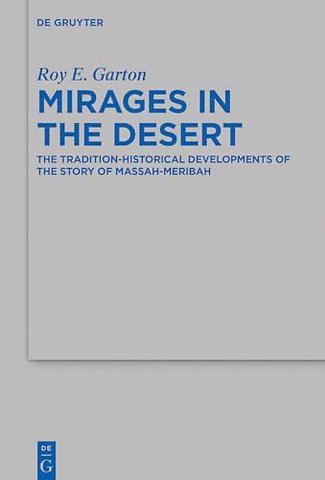 Mirages in the Desert – The Tradition–historical Developments of the Story of Massah–Meribah