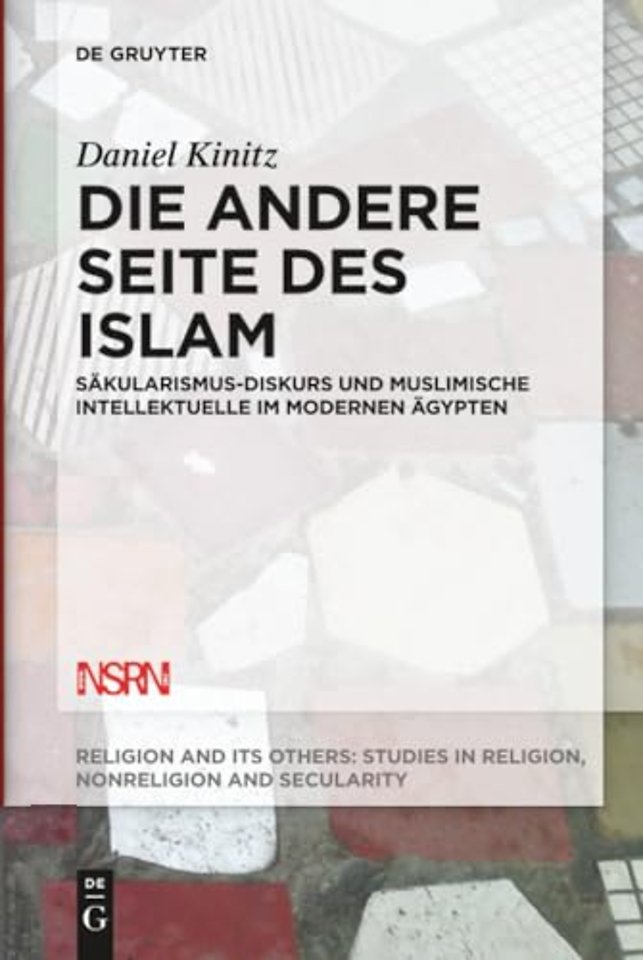 Die andere Seite des Islam – Säkularismus–Diskurs und muslimische Intellektuelle im modernen Ägypten