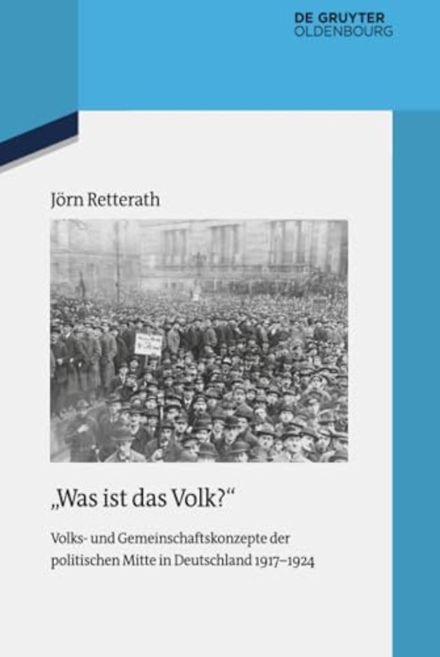 "Was ist das Volk?" – Volks– und Gemeinschaftskonzepte der politischen Mitte in Deutschland 1917–1924
