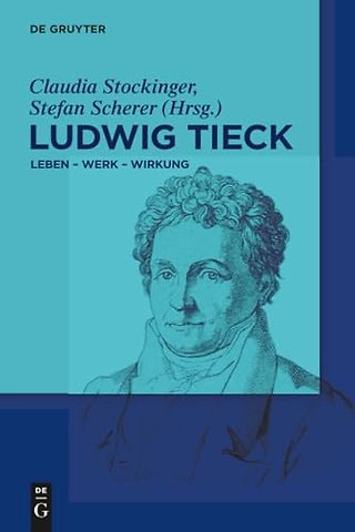 Ludwig Tieck – Leben – Werk – Wirkung