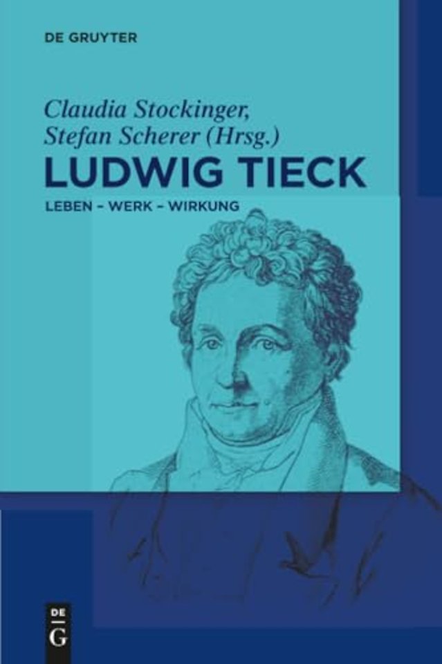 Ludwig Tieck – Leben – Werk – Wirkung