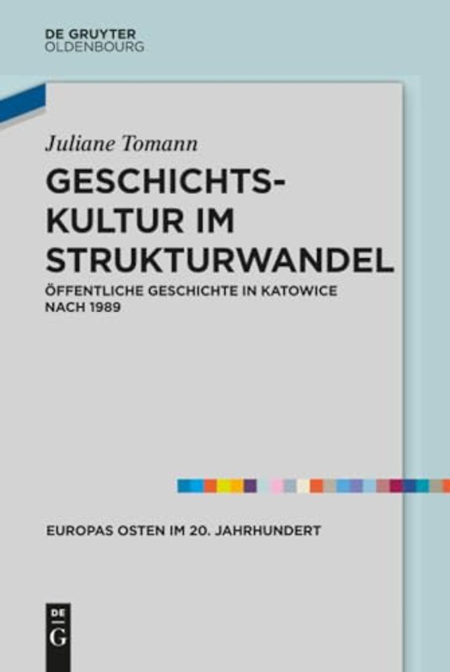 Geschichtskultur im Strukturwandel – Öffentliche Geschichte in Katowice nach 1989