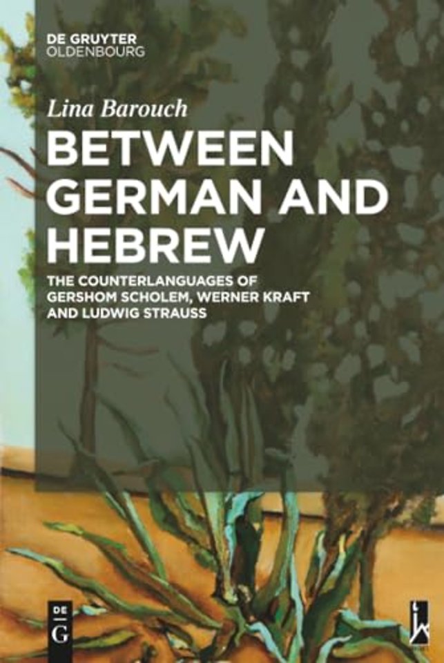 Between German and Hebrew – The Counterlanguages of Gershom Scholem, Werner Kraft and Ludwig Strauss