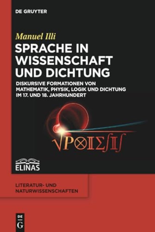 Sprache in Wissenschaft und Dichtung – Diskursive Formationen von Mathematik, Physik, Logik und Dichtung im 17. und 18. Jahrhundert