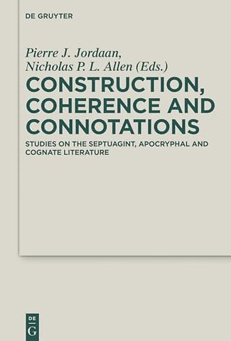 Construction, Coherence and Connotations – Studies on the Septuagint, Apocryphal and Cognate Literature