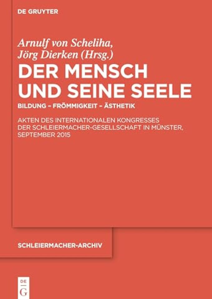 Der Mensch und seine Seele – Bildung – Frömmigkeit – Ästhetik. Akten des Internationalen Kongresses der Schleiermacher–Gesellschaft in Münster, Septem