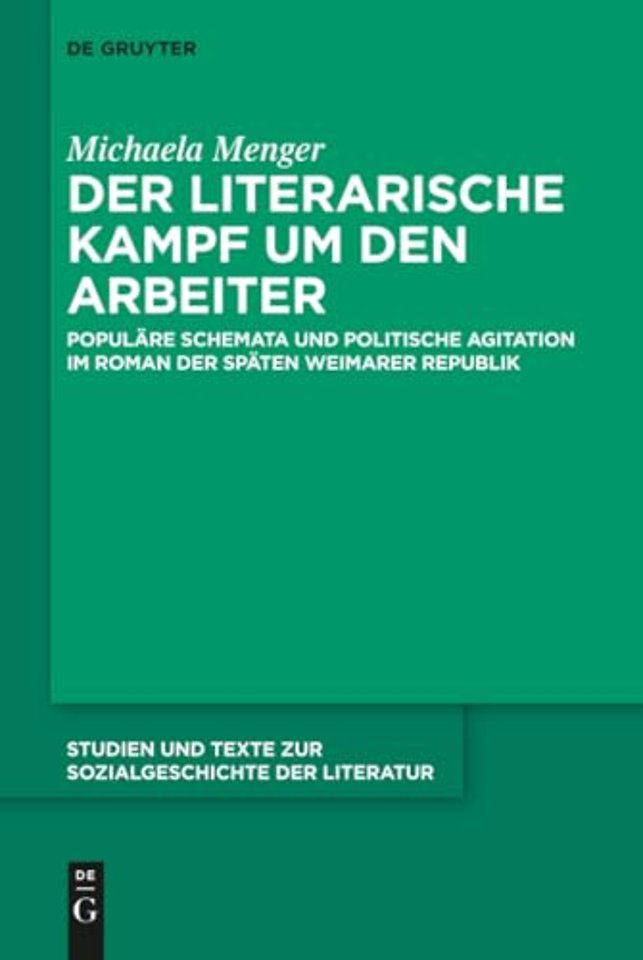 Der literarische Kampf um den Arbeiter – Populäre Schemata und politische Agitation im Roman der späten Weimarer Republik