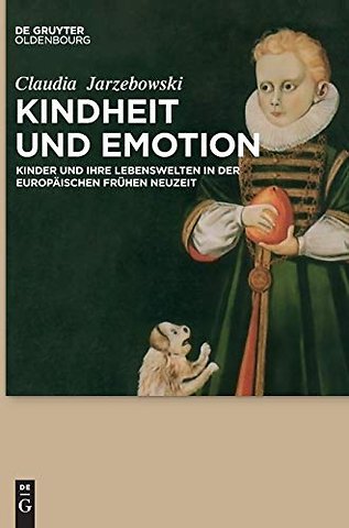 Kindheit und Emotion – Kinder und ihre Lebenswelten in der europäischen Frühen Neuzeit