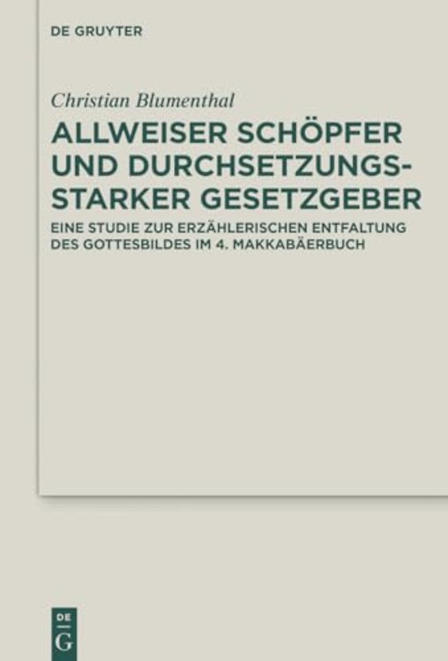 Allweiser Schöpfer und durchsetzungsstarker Gese – Eine Studie zur erzählerischen Entfaltung des Gottesbildes im 4. Makkabäerbuch