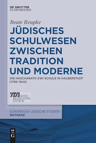 Jüdisches Schulwesen zwischen Tradition und Mode – Die Hascharath Zwi Schule in Halberstadt (1796–1942)