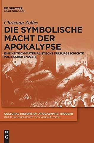 Die symbolische Macht der Apokalypse – Eine kritisch–materialistische Kulturgeschichte politischer Endzeit