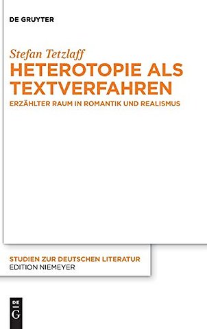 Heterotopie als Textverfahren – Erzählter Raum in Romantik und Realismus