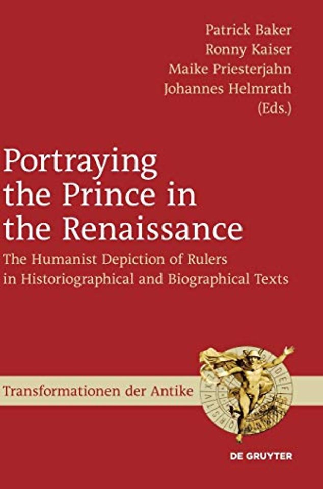 Portraying the Prince in the Renaissance – The Humanist Depiction of Rulers in Historiographical and Biographical Texts