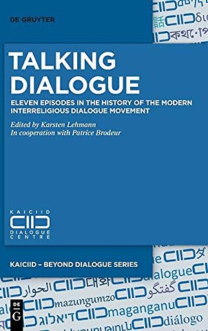 Talking Dialogue – Eleven Episodes in the History of the Modern Interreligious Dialogue Movement