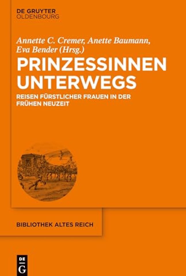 Prinzessinnen unterwegs – Reisen fürstlicher Frauen in der Frühen Neuzeit