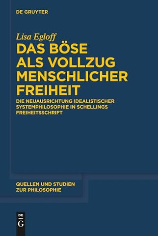 Das Böse als Vollzug menschlicher Freiheit – Die Neuausrichtung idealistischer Systemphilosophie in Schellings Freiheitsschrift