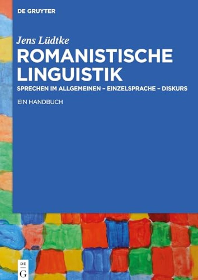 Romanistische Linguistik – Sprechen im Allgemeinen – Einzelsprache – Diskurs: Ein Handbuch