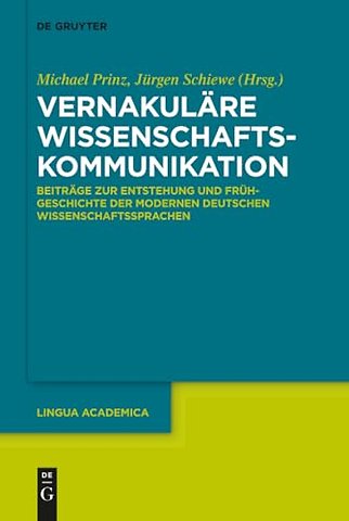 Vernakuläre Wissenschaftskommunikation – Beiträge zur Entstehung und Frühgeschichte der modernen deutschen Wissenschaftssprachen