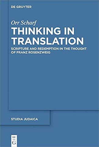 Thinking in Translation – Scripture and Redemption in the Thought of Franz Rosenzweig