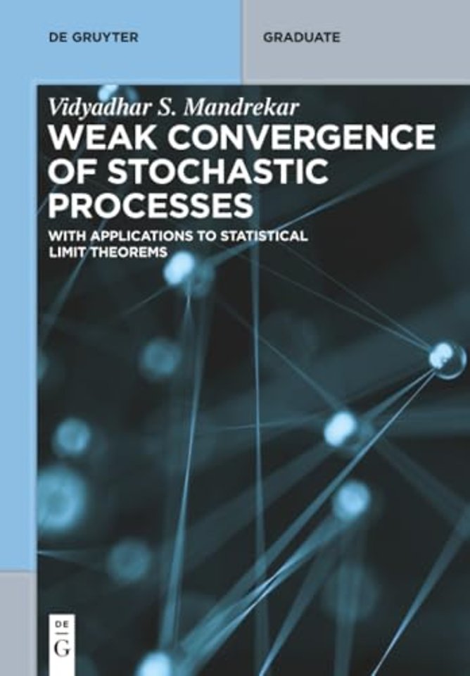 Weak Convergence of Stochastic Processes – With Applications to Statistical Limit Theorems