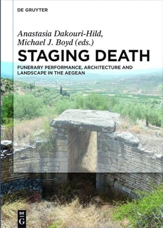 Staging Death – Funerary Performance, Architecture and Landscape in the Aegean