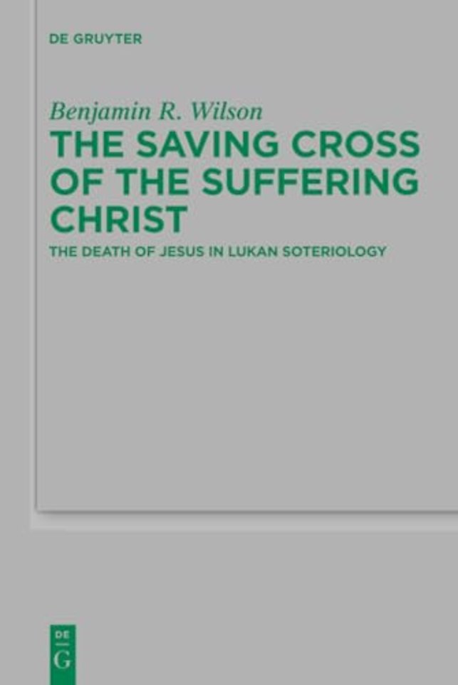The Saving Cross of the Suffering Christ – The Death of Jesus in Lukan Soteriology