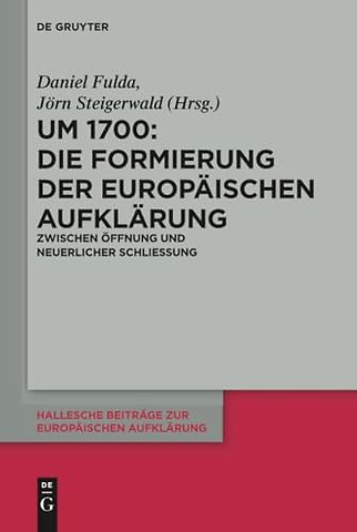 Um 1700: Die Formierung der europäischen Aufklär – Zwischen Öffnung und neuerlicher Schlieβung