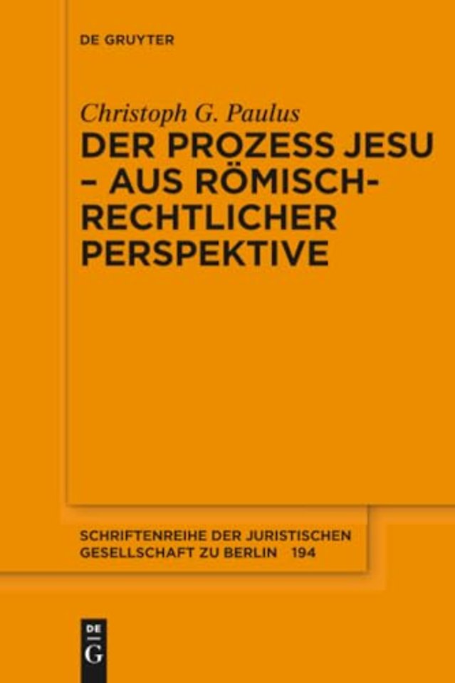Der Prozess Jesu – aus römisch–rechtlicher Perspektive