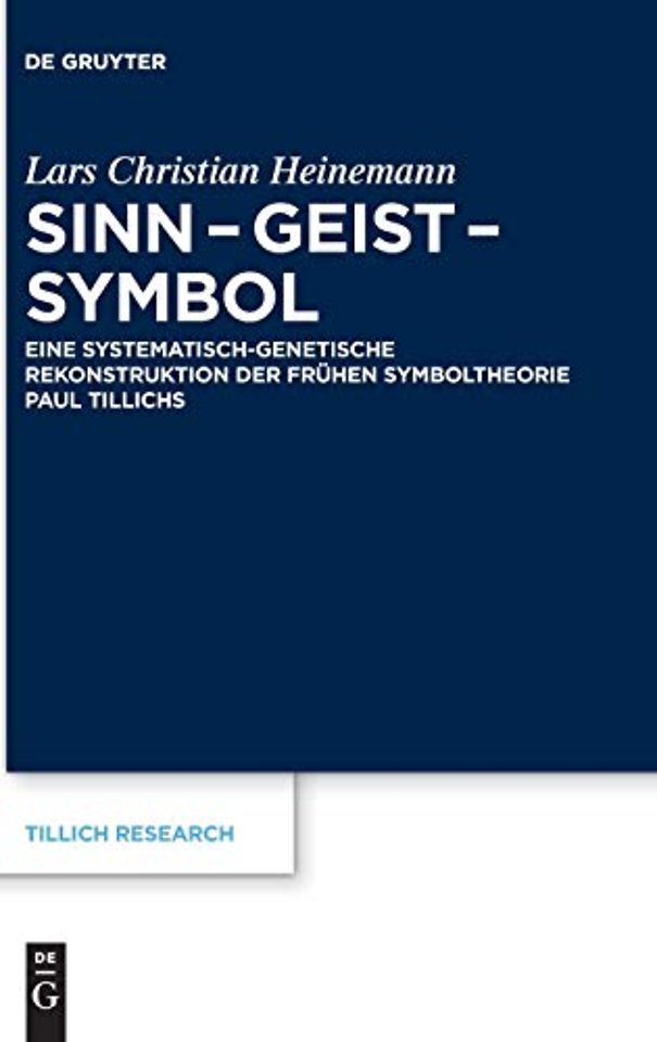 Sinn – Geist – Symbol – Eine systematisch–genetische Rekonstruktion der frühen Symboltheorie Paul Tillichs