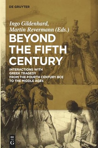 Beyond the Fifth Century – Interactions with Greek Tragedy from the Fourth Century BCE to the Middle Ages