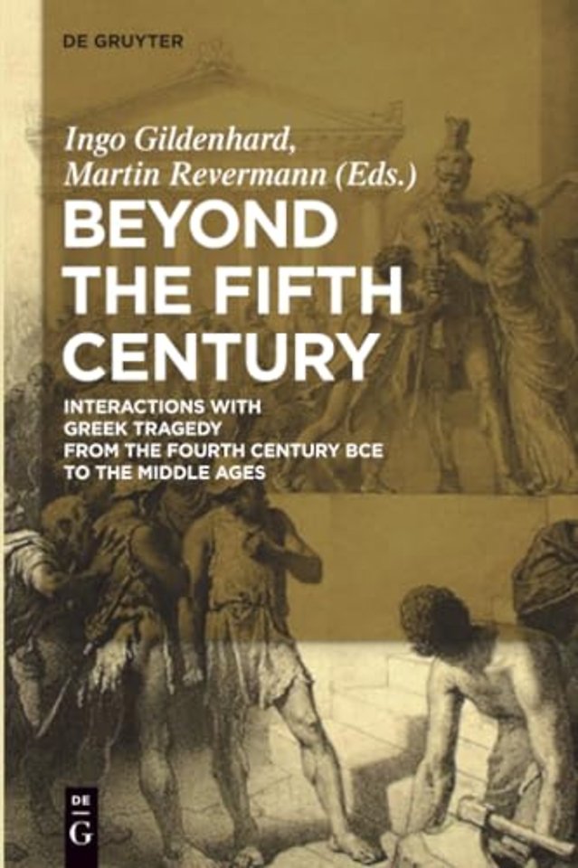 Beyond the Fifth Century – Interactions with Greek Tragedy from the Fourth Century BCE to the Middle Ages
