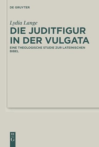 Die Juditfigur in der Vulgata – Eine theologische Studie zur lateinischen Bibel