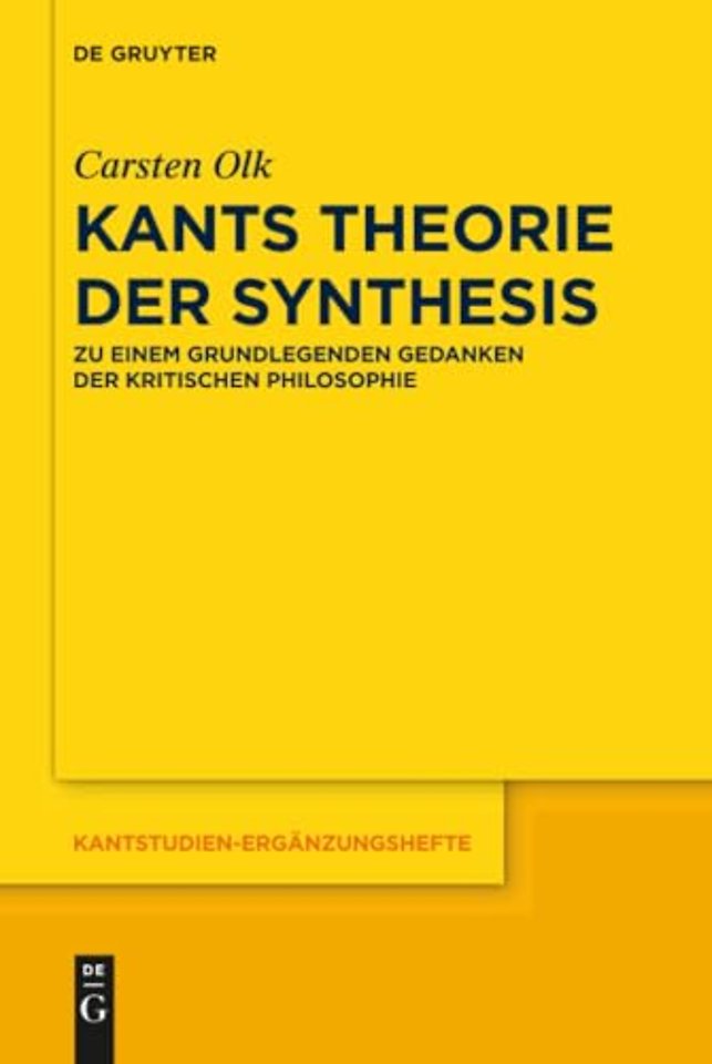 Kants Theorie der Synthesis – Zu einem grundlegenden Gedanken der kritischen Philosophie