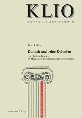 Korinth und seine Kolonien – Die Stadt am Isthmus im Mächtegefüge des klassischen Griechenland