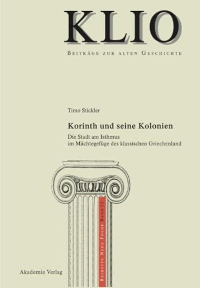 Korinth und seine Kolonien – Die Stadt am Isthmus im Mächtegefüge des klassischen Griechenland