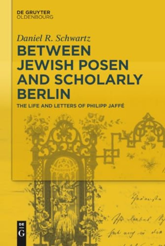 Between Jewish Posen and Scholarly Berlin – The Life and Letters of Philipp Jaffé