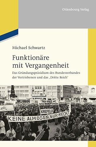 Funktionäre mit Vergangenheit – Das Gründungspräsidium des Bundesverbandes der Vertriebenen und das "Dritte Reich"