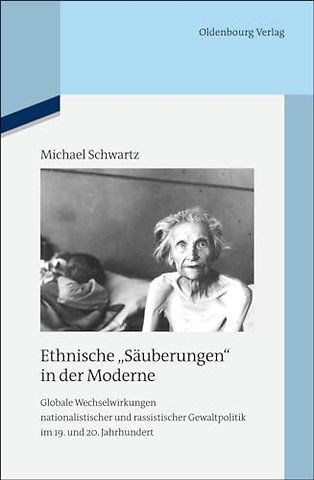 Ethnische "Säuberungen" in der Moderne – Globale Wechselwirkungen nationalistischer und rassistischer Gewaltpolitik im 19. und 20. Jahrhun